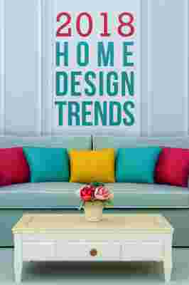 5 Hot 2018 Home Design & Decor Trends You Need to Watch
